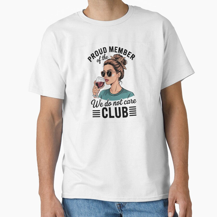 Proud Member Of The We Do Not Care Club by Dressed For  Duty