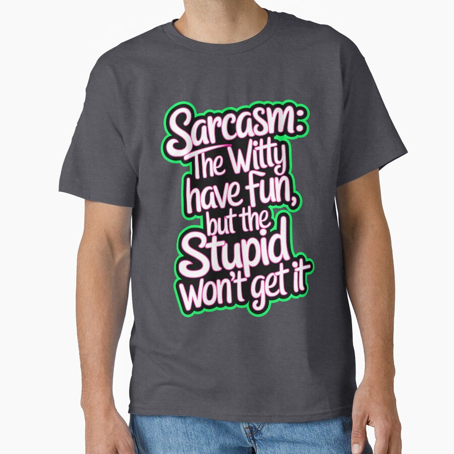 Sarcasm The Witty Have Fun But The Stupid Don't Get It Funny Quote by TheArtOfPat