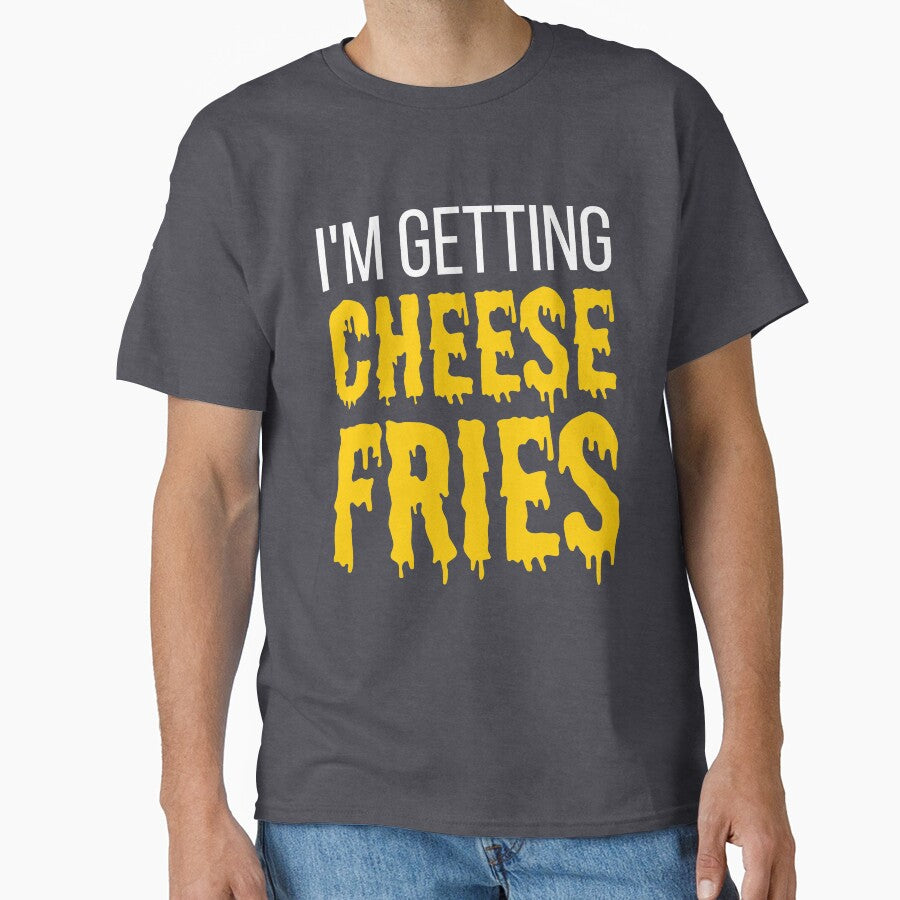 I'm Getting Cheese Fries - funny fries slogan by kapotka