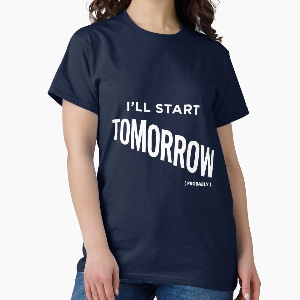 I'll start tomorrow - tshirt by PressReady