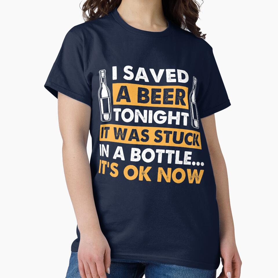 Beer Lover I Saved A Beer Tonight It Was Stuck In Bottle by mmos