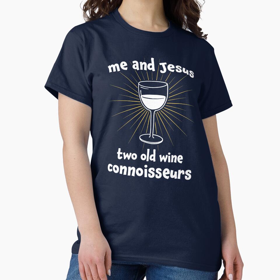Funny Wine Saying Me and Jesus Wine Connoisseurs by Huhnerdieb Apparel
