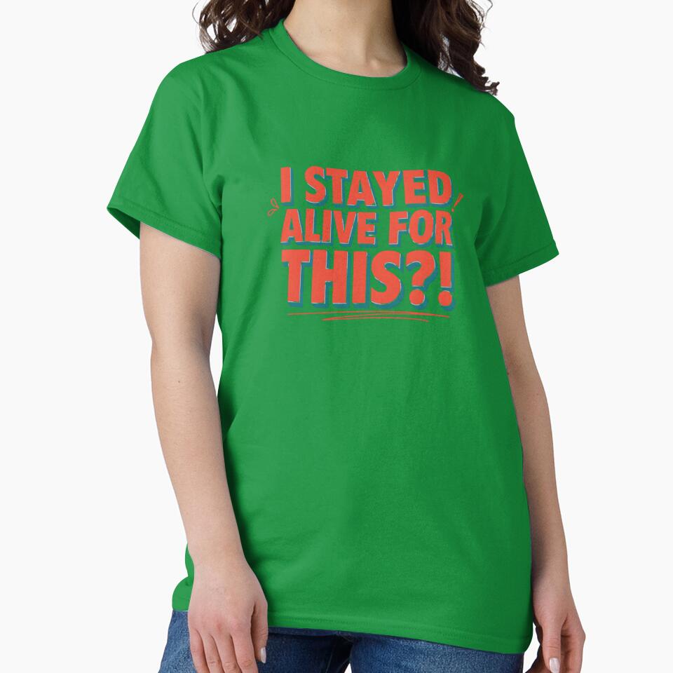 I Stayed Alive for This?! | Sarcastic Dark Humor Meme Quote | Existential Funny Minimalist Typography Design by Echo_Lane