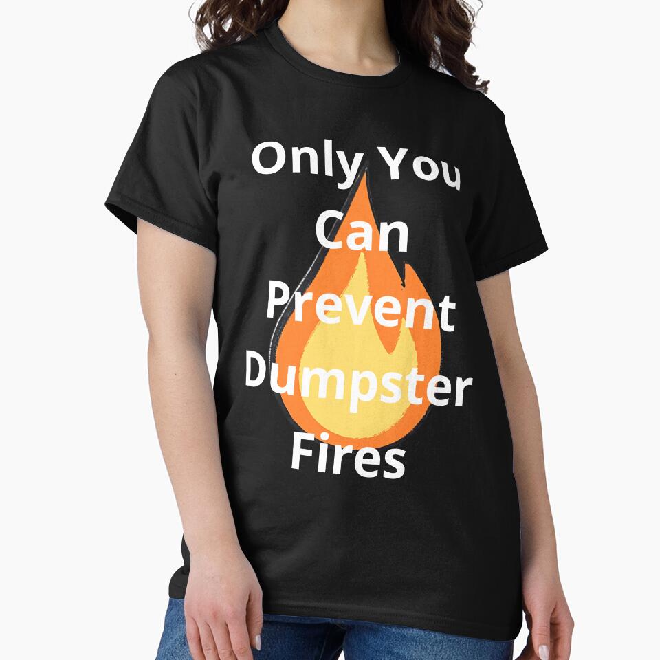 Only You Can Prevent Dumpster Fires by BoogzisArtwork