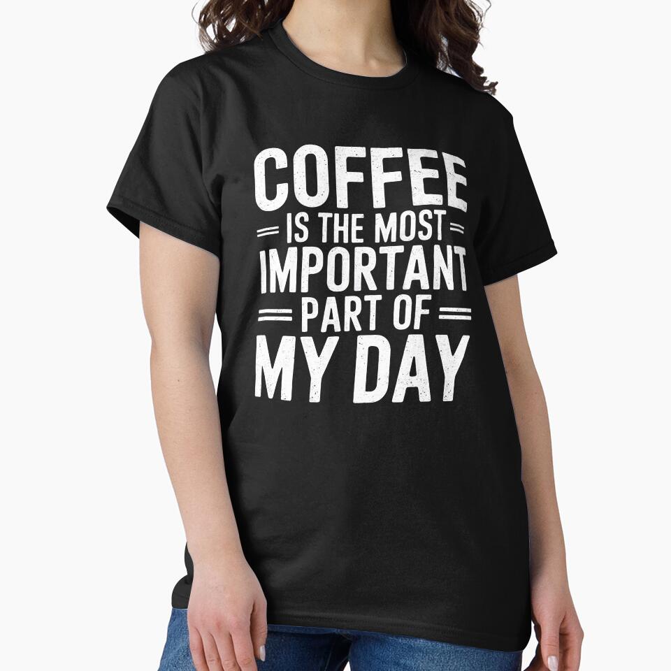 Coffee Is the Most Important Part of My Day by Logiamerch