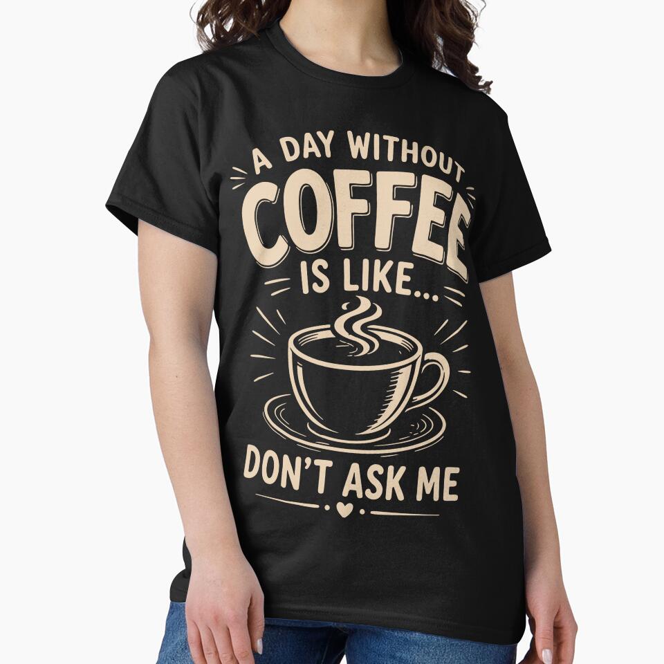 A day without coffee is like don't ask me by HandicraftArt