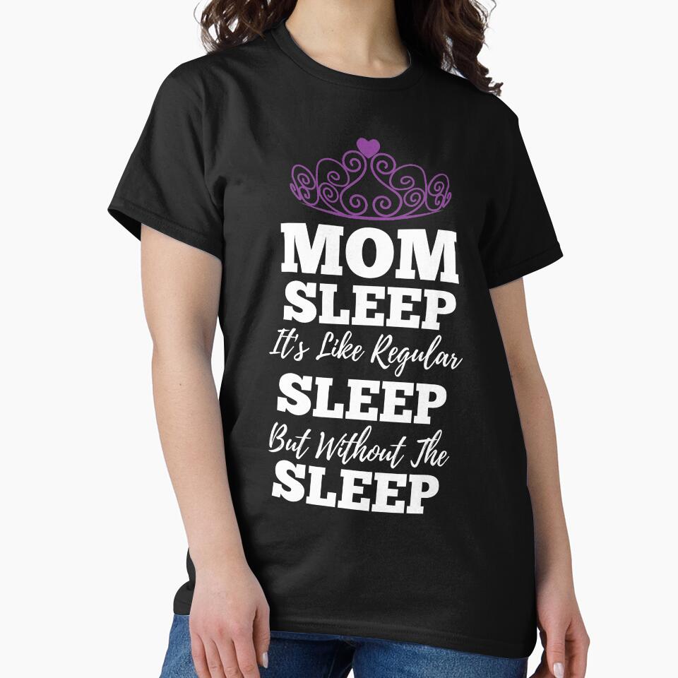 Mom Sleep Like Regular Sleep But Without The Sleep by kickwear-com