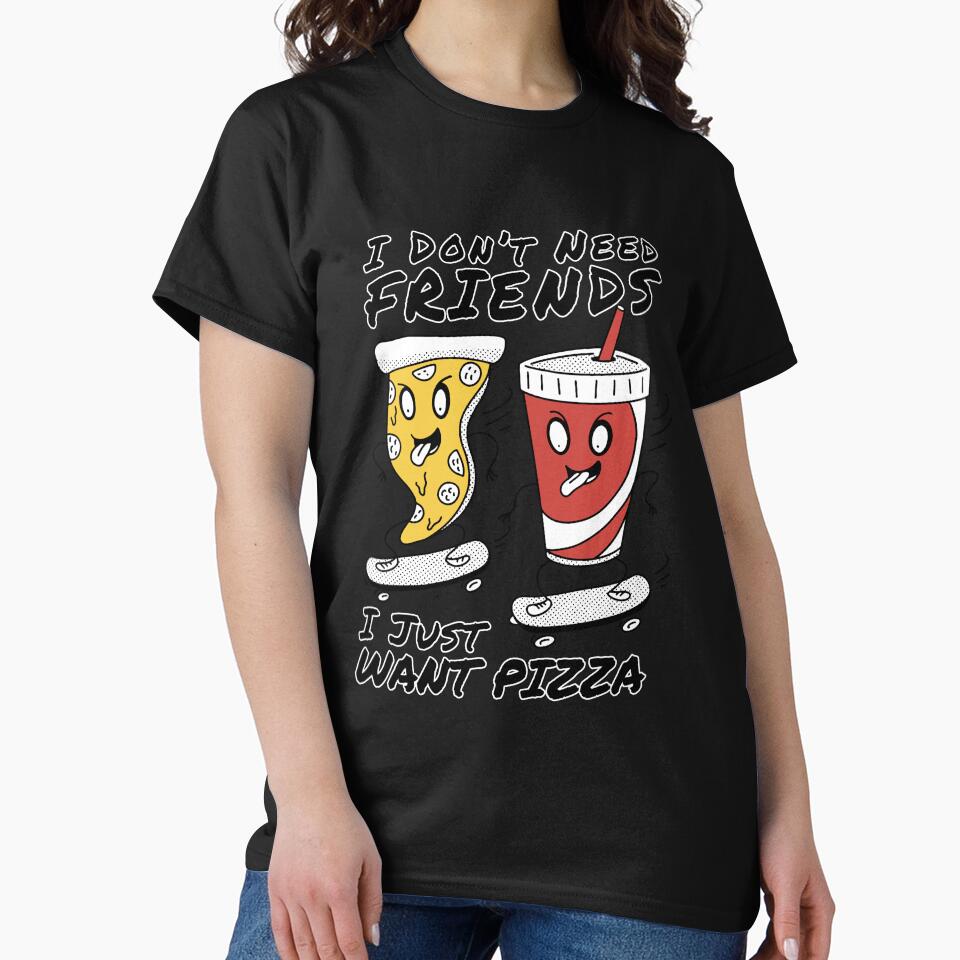 Funny Pizza Lover I Don’t Need Friends I Just Want Pizza by fantasticdesign