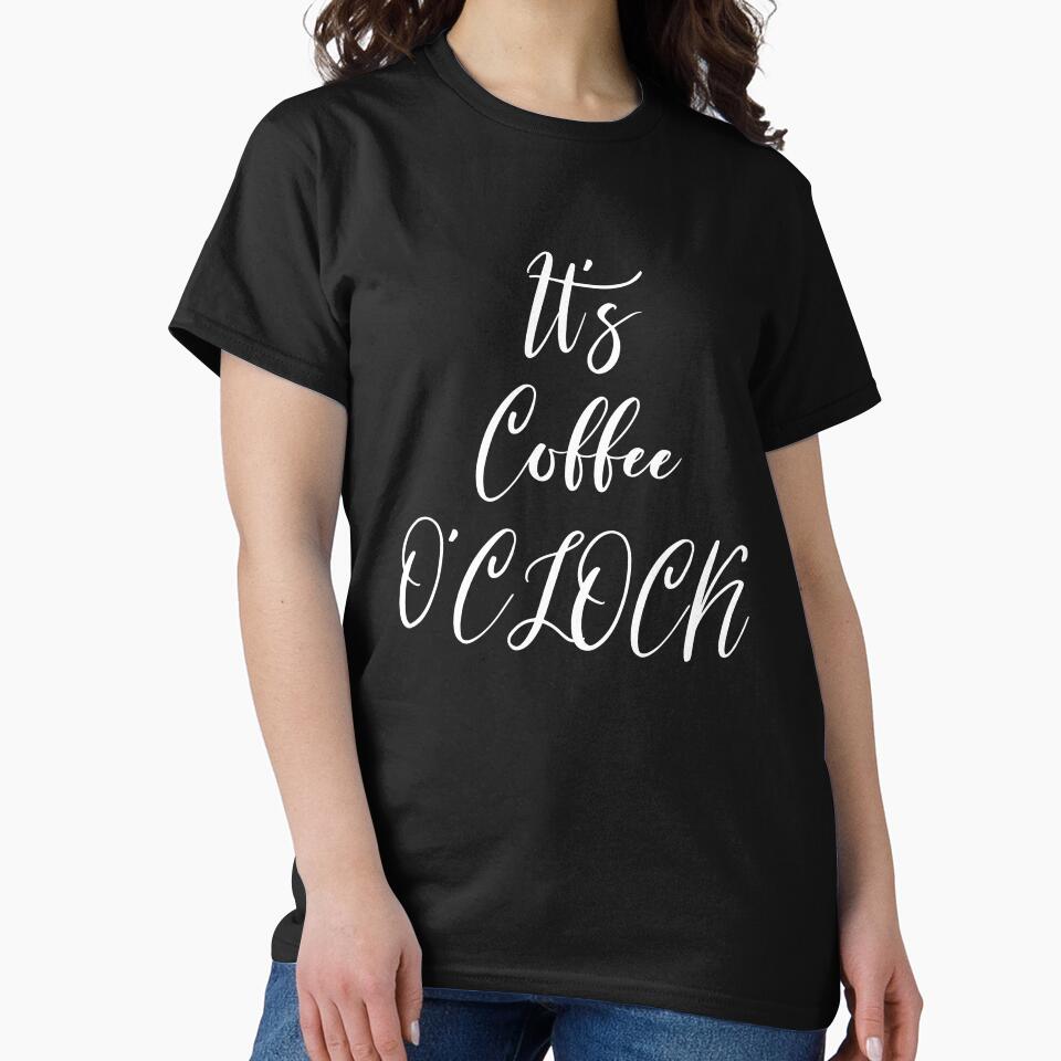 It's Coffee O'clock - Coffee - Coffee T - Coffee Drinker - Coffee Drinker Gift - Funny Coffee by Rainwater Merch