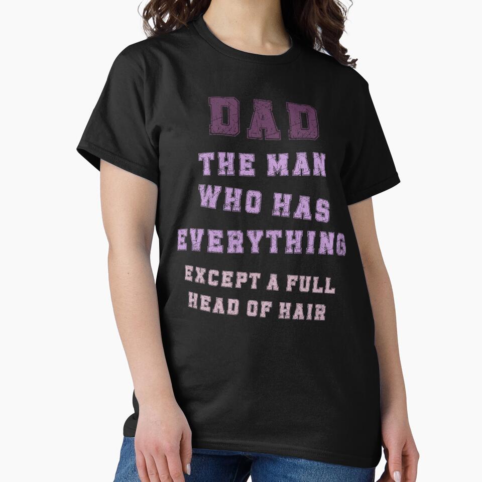 Dad The Man Who Has Everything Except A Full Head Of Hair by RobbyCreations
