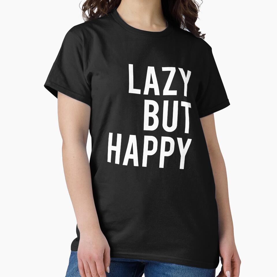 Lazy But Happy by T-shirt For You