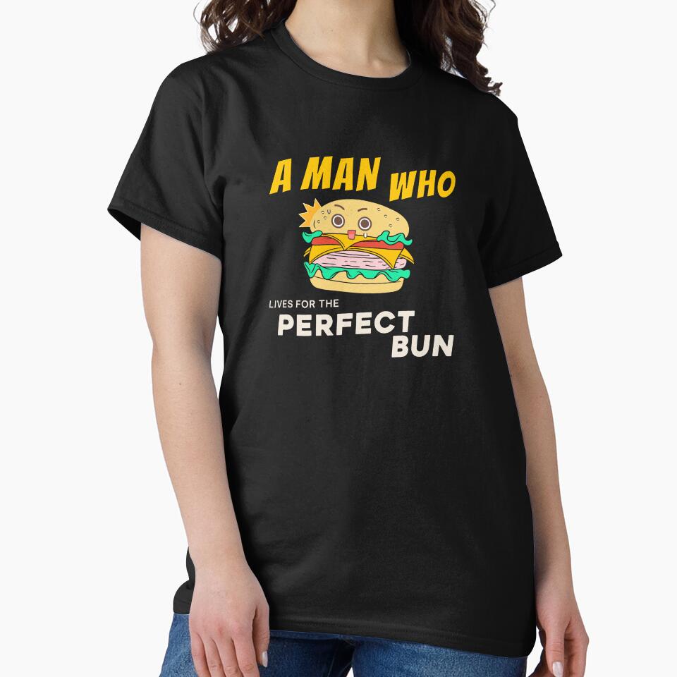 Funny Burger Lover Perfect Bun Shirt by heyyoyeah63