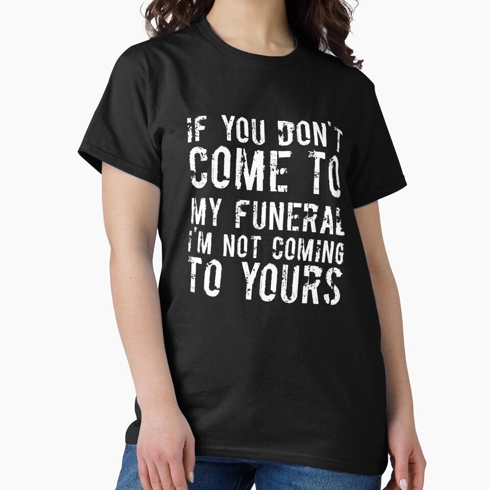 If You Don't Come To My Funeral I'm Not Coming To Yours Joke by RedYolk