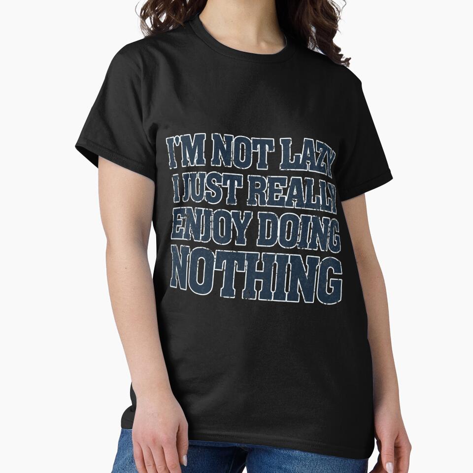 I'm Not Lazy I Just Really Enjoy Doing Nothing by capotees