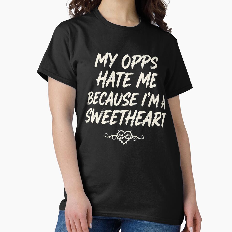 My Opps Hate Me Because Im A Sweetheart by VGAfanatic