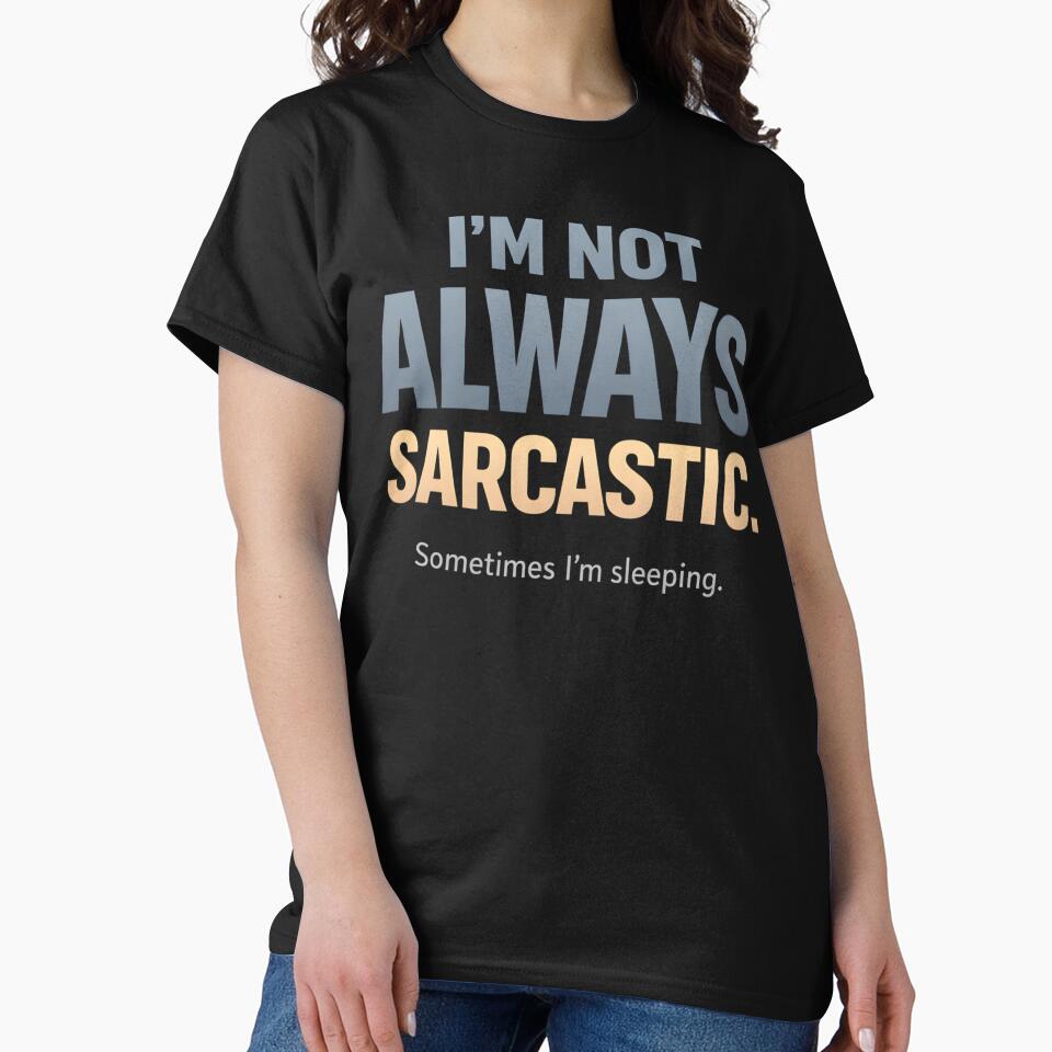 I’m Not Always Sarcastic Sometimes I’m Sleeping Funny Witty Quote Introvert Humor Design by Artbyrome