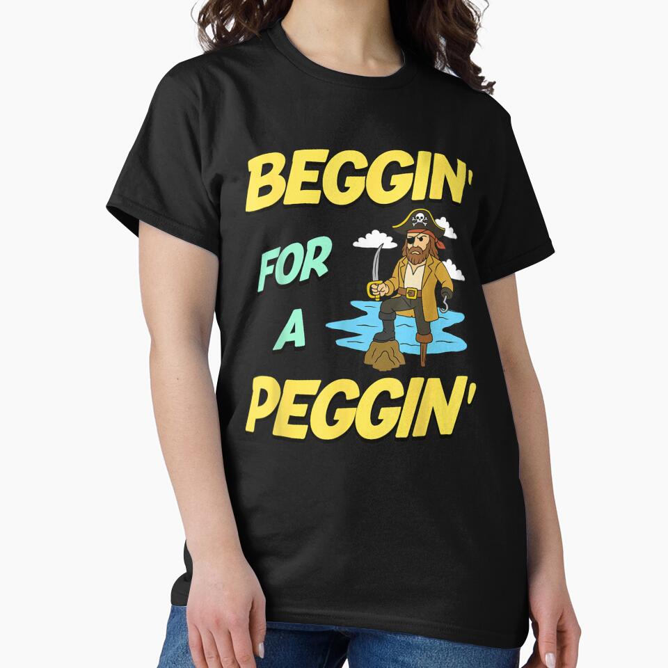 Funny Pirate Peg Leg Beggin For A Peggin Sarcastic Nautical Sailing Humor by Clyrexor