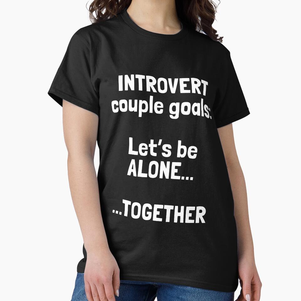 'Introvert couple goals: let's be alone...together' – Introvert Couples Humor Quote on Shirts, Stickers & More by Krakspred