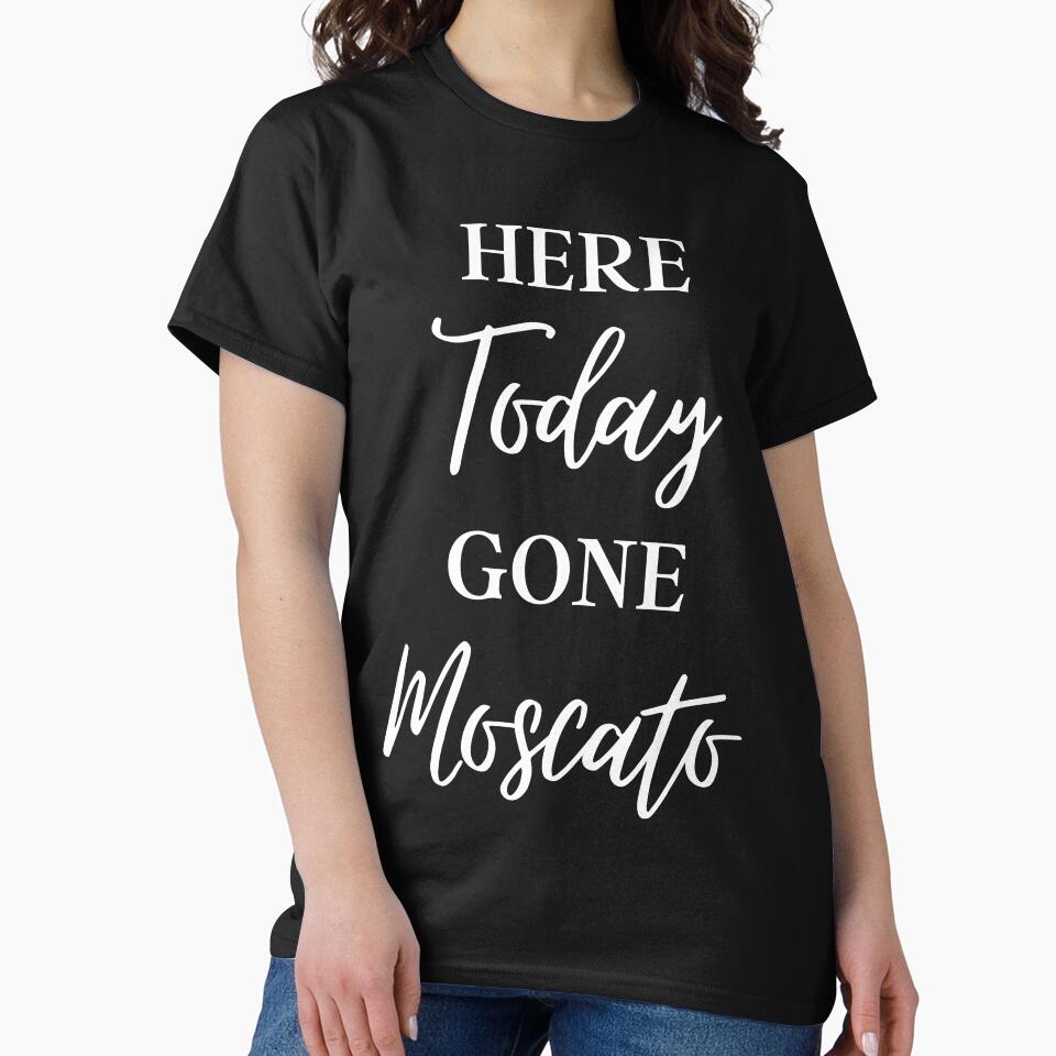 Here Today Gone Moscato, Funny Wine Saying by GrabYourBuzz