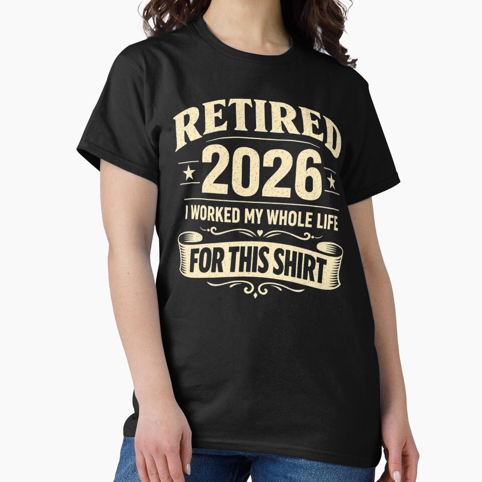 Retired 2026 Retirement Funny I Worked My Whole Life for This by clothesy7