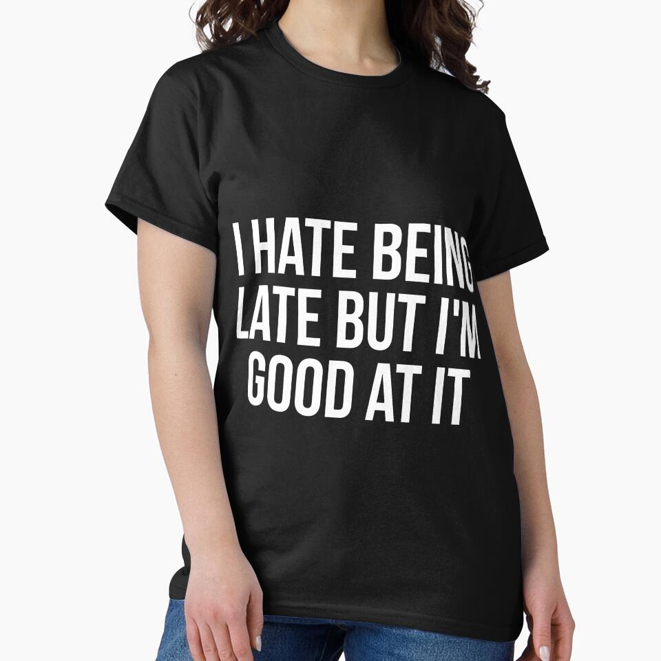I hate being late but I'm good at it sarcastic by RedYolk