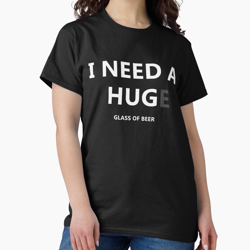 I Need a Hug e Glass of Beer - Funny Beer Drinking T-Shirt by bitstudio