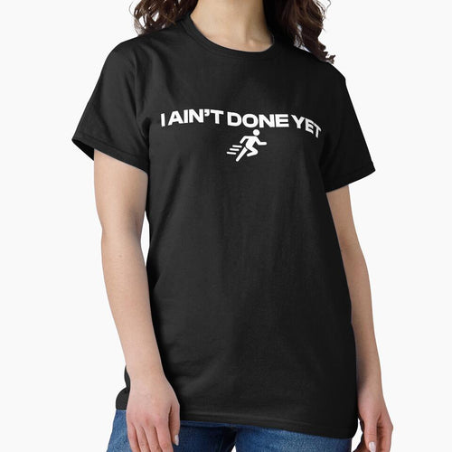 Ain’t Done Yet White by WhelmdStudios
