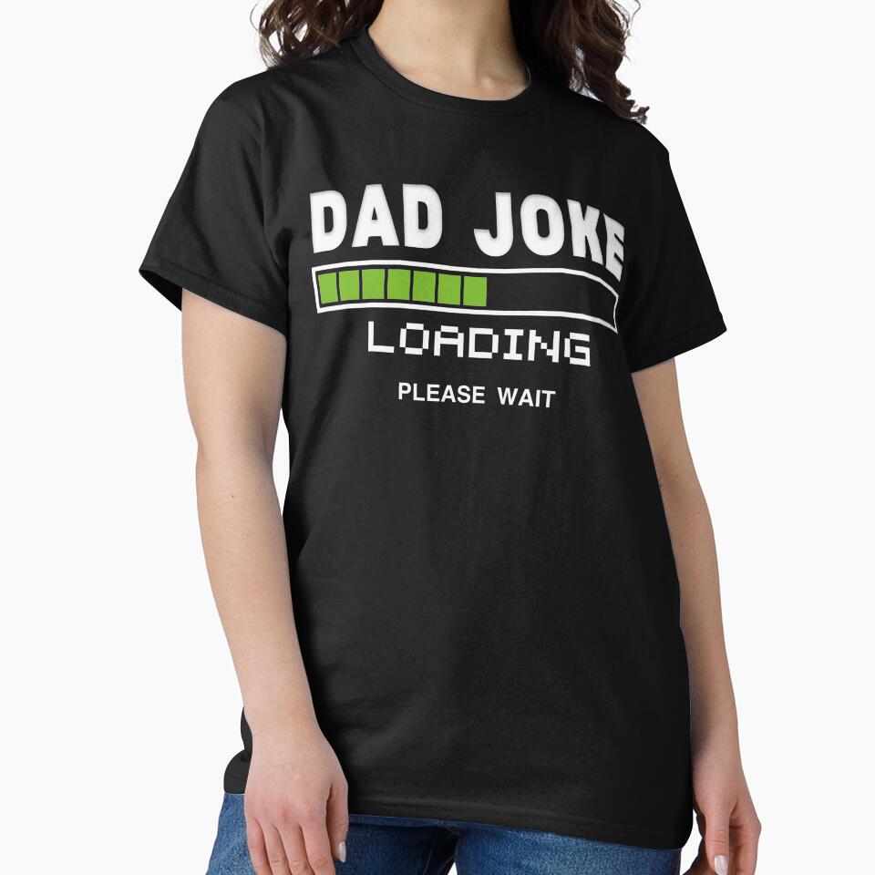 Dad joke loading please wait - Perfect fathers day tshirts for men funny and perfect gifts for worlds best dad ever by Desibeau