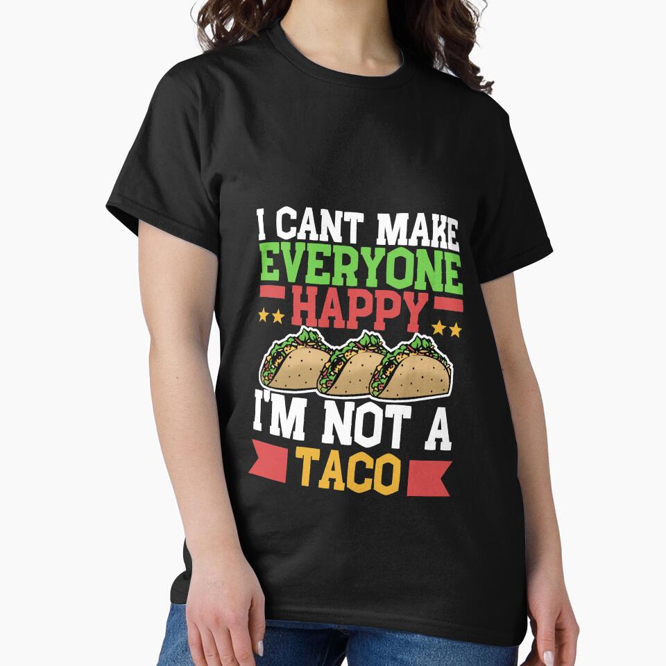 I Can't Make Everyone Happy I'm Not a Taco by Mesyo