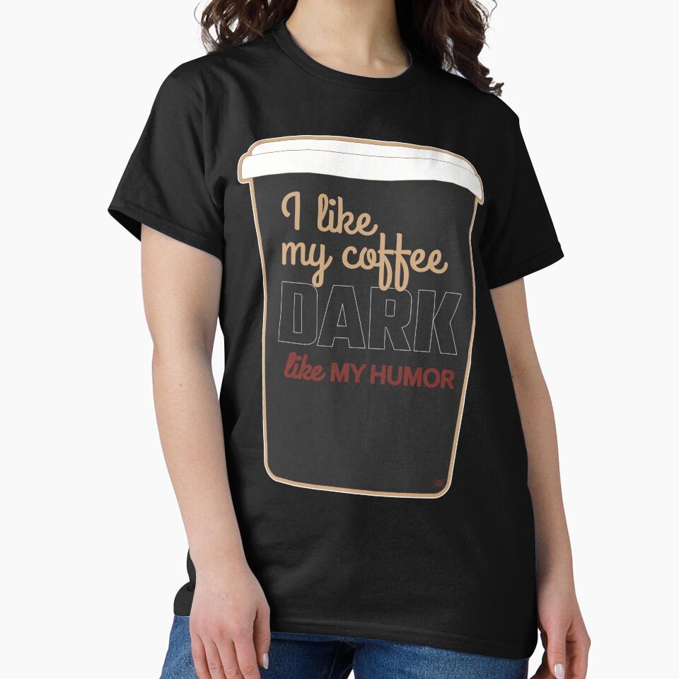 I Like My Coffee Dark Like My Humor - Everyday - Alternative Design With Cup by MoePark