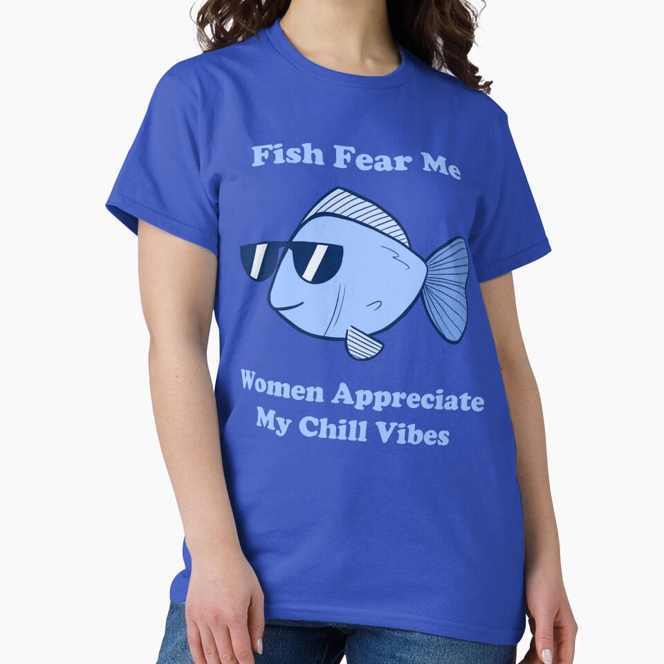 Fish Fear Me Women Appreciate my Vibes by CloudClown