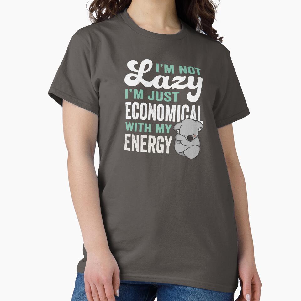 I'm Not Lazy, I'm Just Economical With My Energy by GeeksUnique