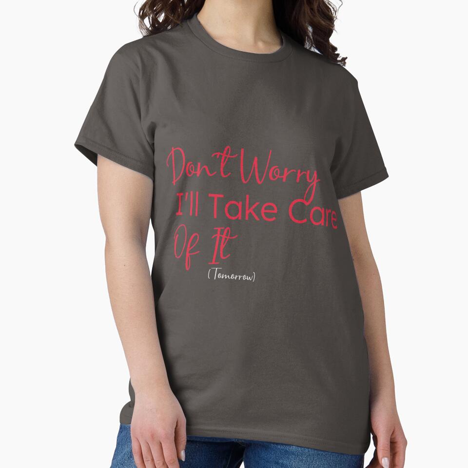 Don't Worry I'll Take Care Of It (Tomorrow),gift for procrastinators by youfteen