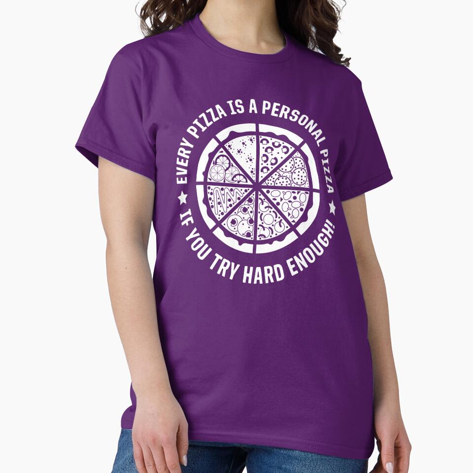 Every Pizza Is A Personal Pizza If You Try Hard Enough by ShirtPro