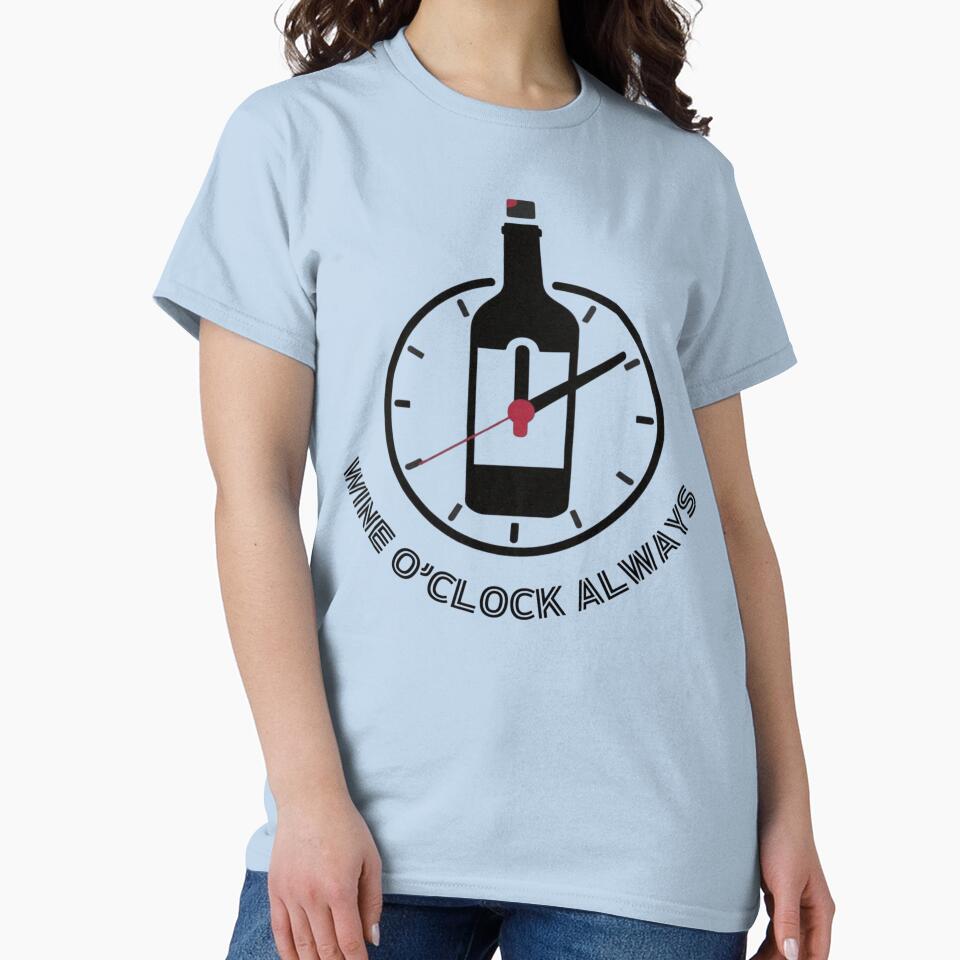 Wine O’Clock Always – Funny Wine Time Humor T-Shirt by RMTrendy