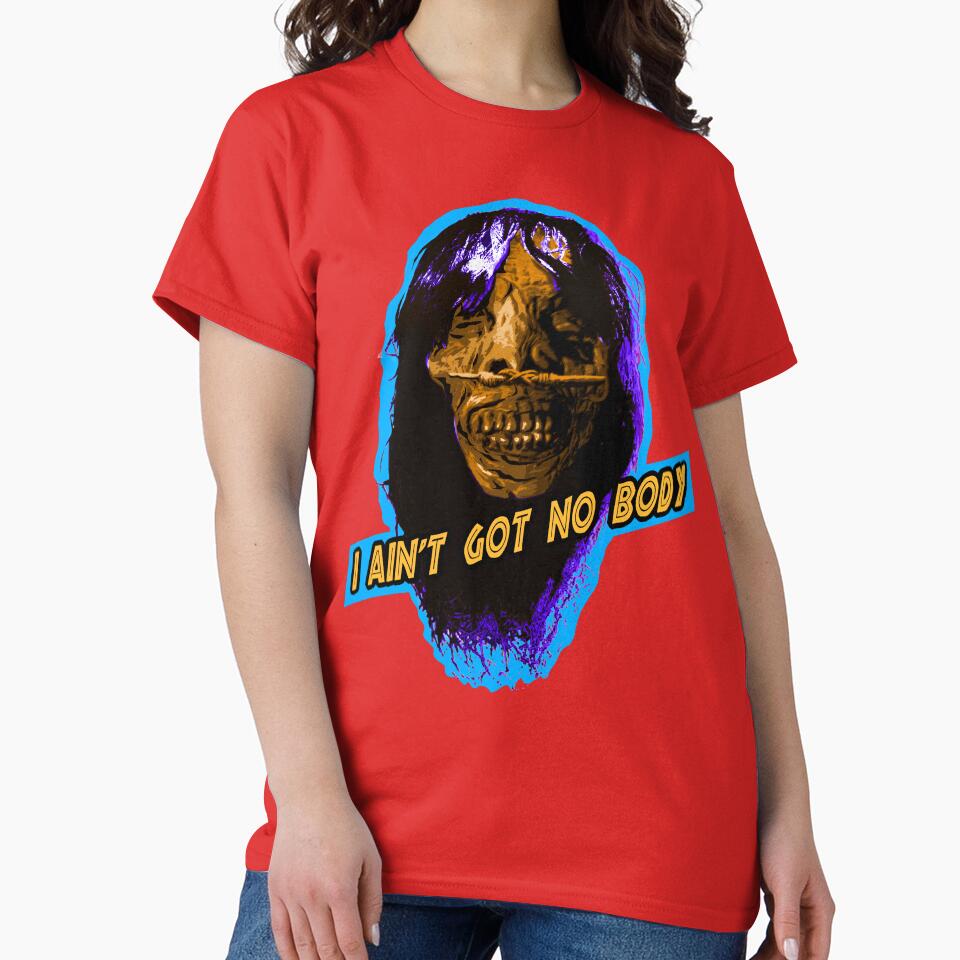 I AIN'T GOT NO BODY by skeletons-lair