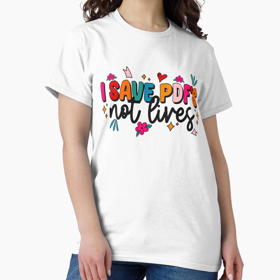 I Save PDF's Not Lives by Justdesignsco