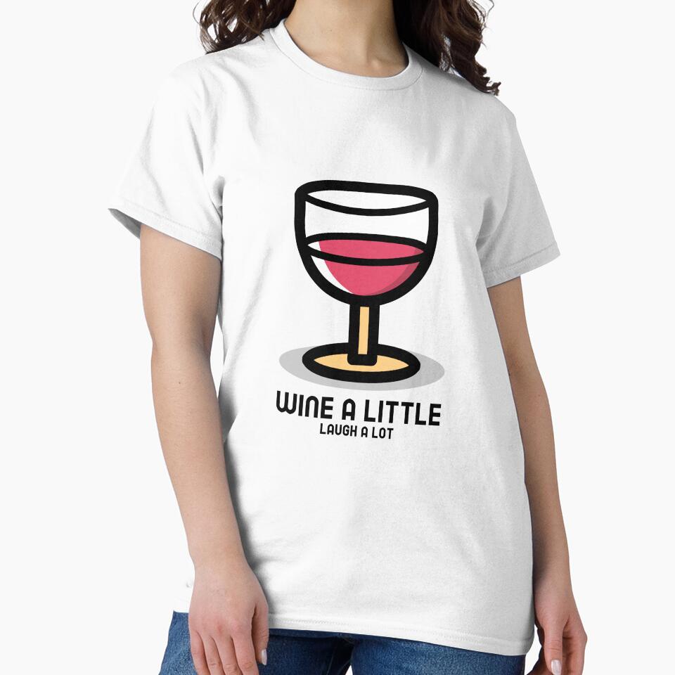 Wine a little, laugh a lot by FirstTimeTees