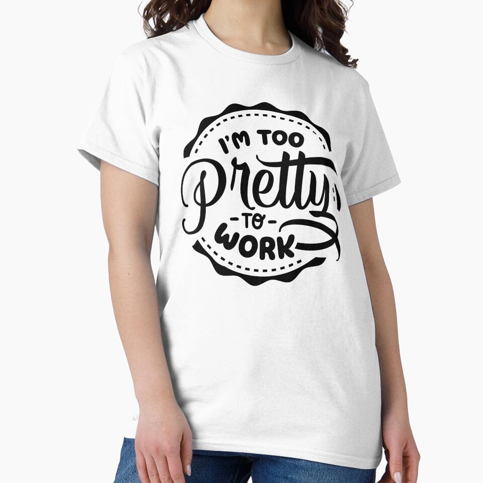 I'm Too Pretty To Work by NessiCreates
