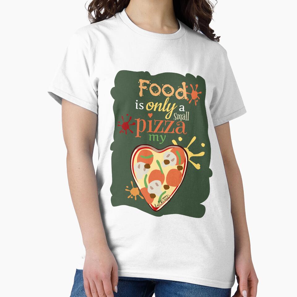 Food Is Only A Small Pizza My Heart by lorikitty