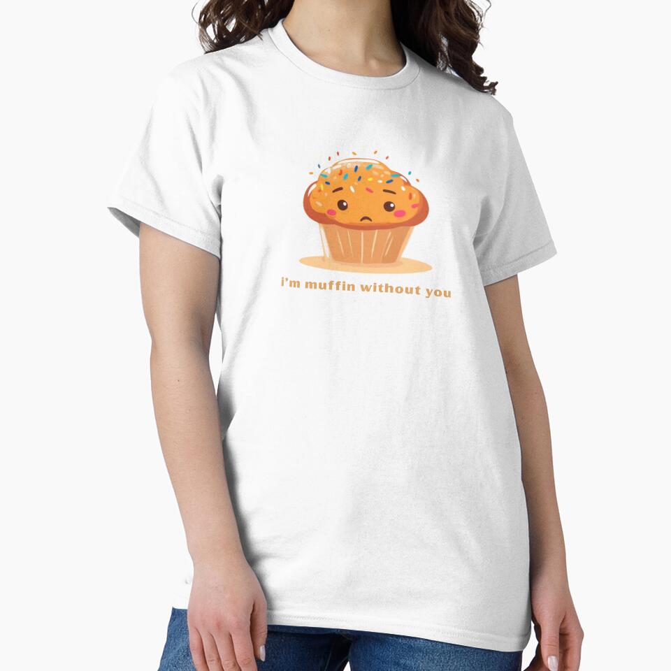I’m Muffin Without You - Cute Pun | TeeHee Puns Funny Design by TeeHee Puns