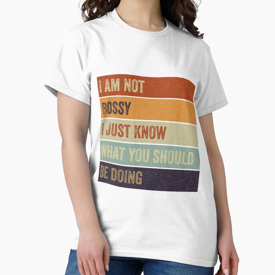 I Am Not Bossy I Just Know What You Should Be Doing by VerdePlantTees