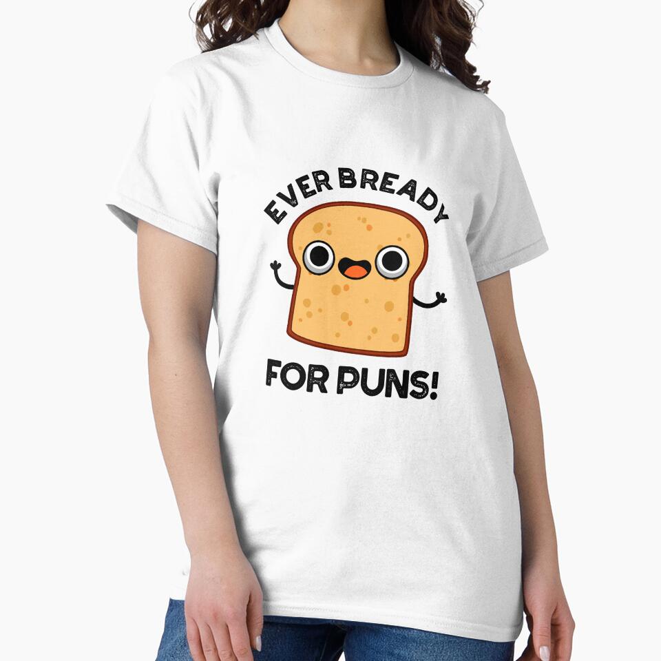 Ever Bready For Puns Funny Bread Pun by punnybone