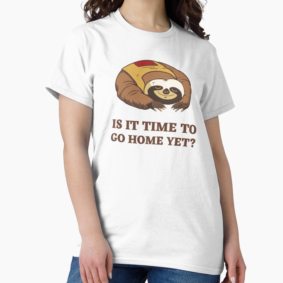 Is It Time To Go Home Yet by TeeFusionCraft