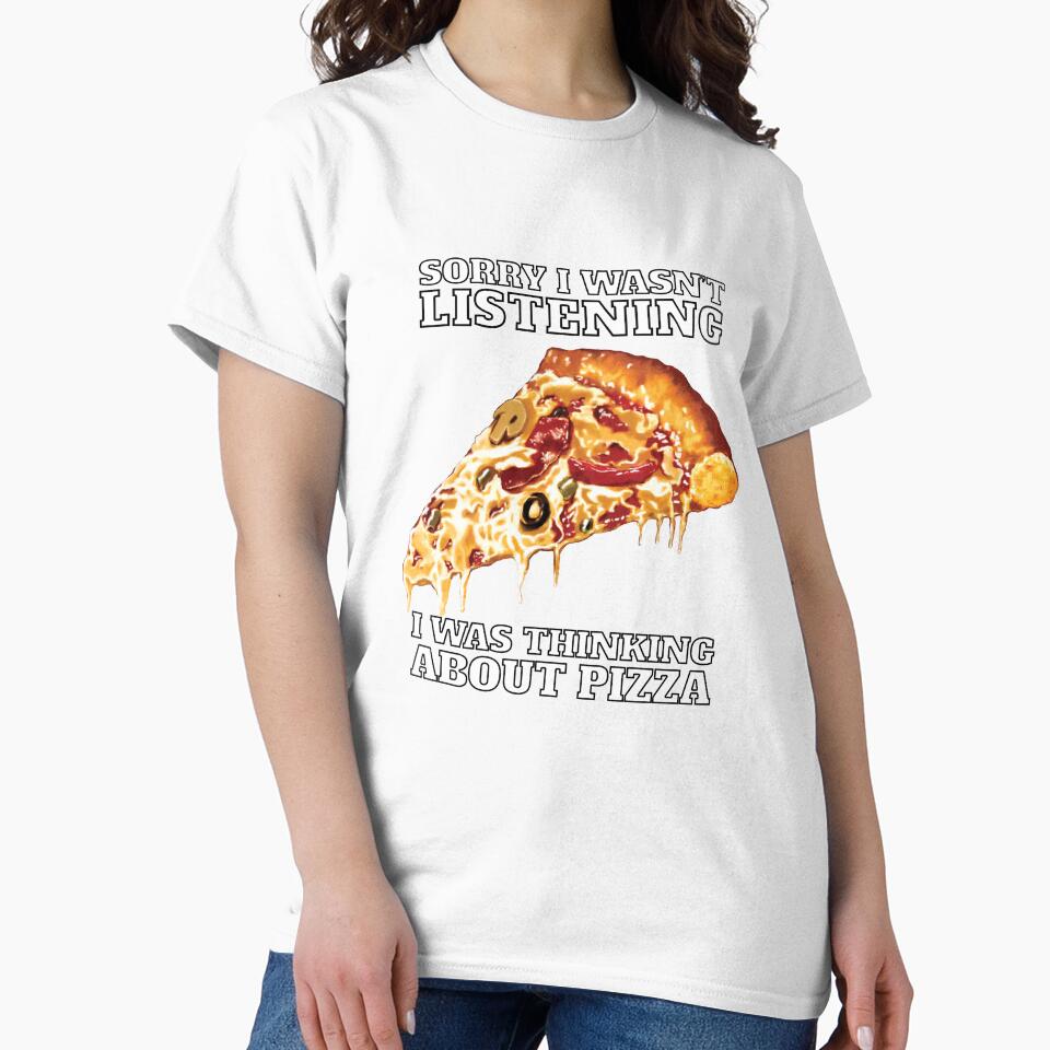 Funny Sarcastic Pizza Humor Sorry I Wasn’t Listening I Was Thinking About Pizza by fantasticdesign
