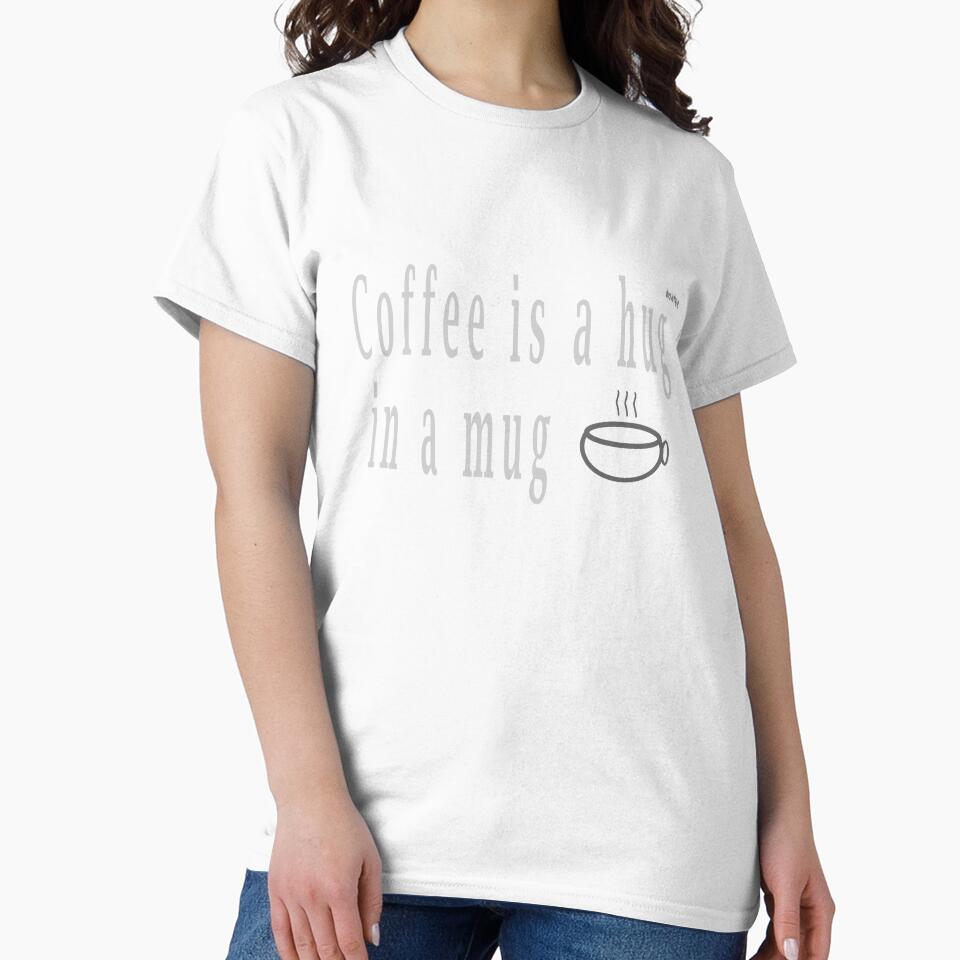 Coffee is hug in a mug by wowitsmytshirt