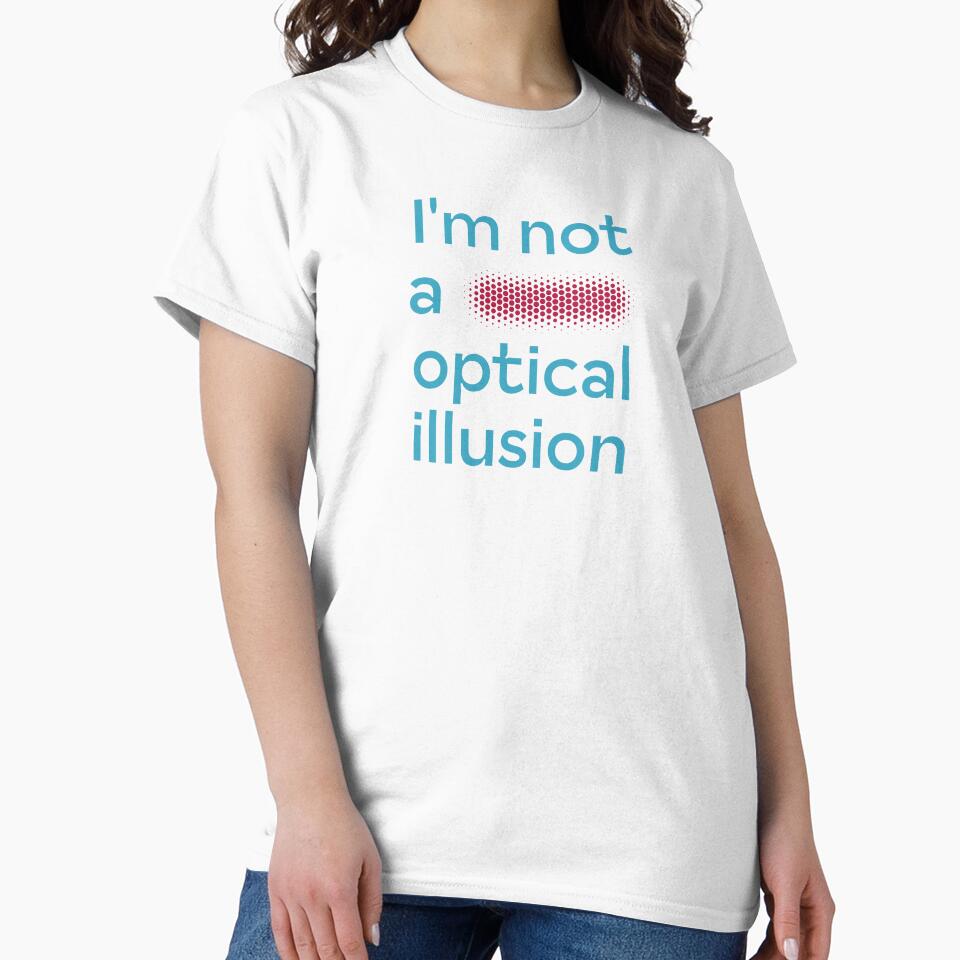 I'm not a fucking optical illusion (humorous take) by PariSeine