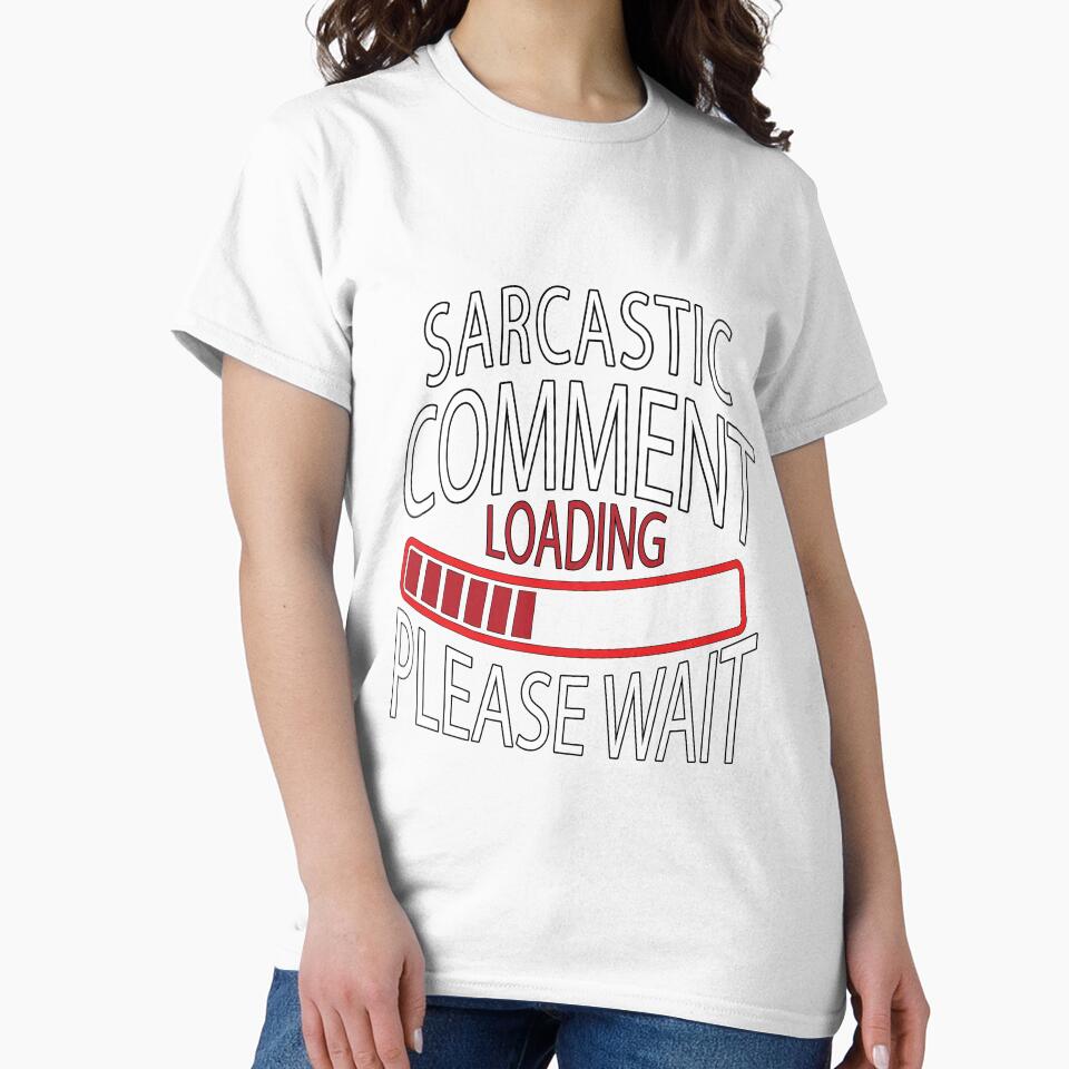 Funny Sarcastic Saying Sarcastic Comment Loading Please Wait by fantasticdesign