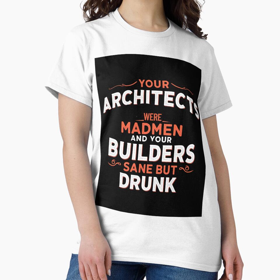 Your architects were madmen and your builders sane but drunk by whatthefoxsays