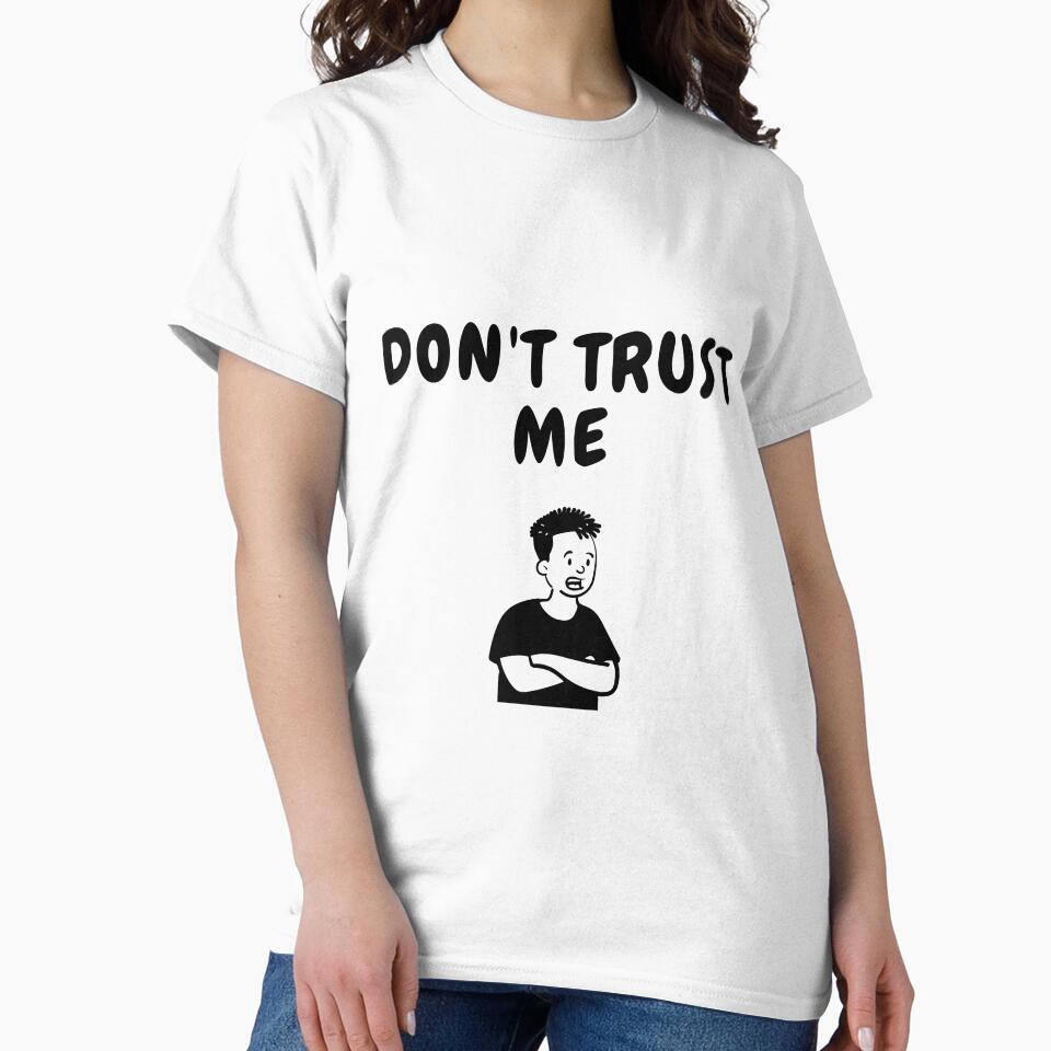 dont trust me sarcastic quote t shirt by HIPNOTIZAR  CRAFTS